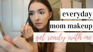 EVERYDAY MAKEUP ROUTINE MOM EDITION 💄 | GET READY WITH ME
