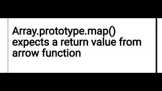 Array.prototype.map() expects a return value from arrow function  array-callback-return