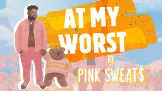 At My Worst - Pink Sweat$ (Lyrics)