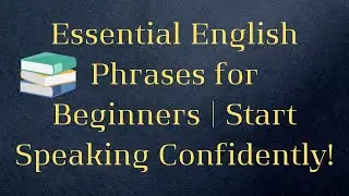 Essential English Phrases for Beginners | Start Speaking Confidently!