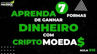 Aula #10 - Aprenda 7 formas de ganhar dinheiro com Criptomoedas