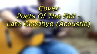 Cover на песню Poets Of The Fall -  Late Goodbye (Acoustic)
