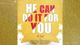 DJ Zeal - He Can Do It For You (Official Audio) ft. Alex Young x Rojeik x Raydeen x Tallent x Que-J