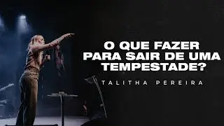 O QUE FAZER PARA SAIR DE UMA TEMPESTADE | TALITHA PEREIRA