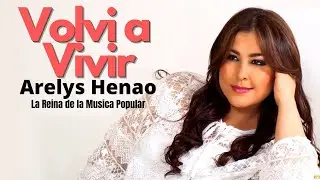 Arelys Henao - Volví a Vivir | Música Popular Colombiana