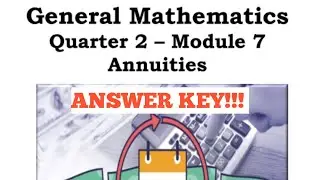 GENERAL MATHEMATICS QUARTER 2 - MODULE 7: Annuities (Simple, General and Deferred) | ANSWER KEY!!!