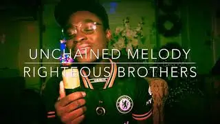 Unchained Melody (Righteous Brothers) Cover