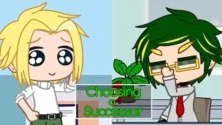 • Choosing a Successor • Bnha • Short Skit • GC •
