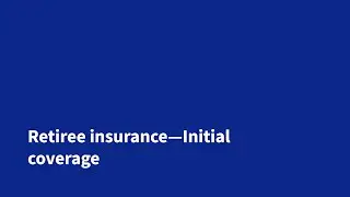 Retiree Insurance—Initial coverage