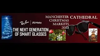 Ray-Ban META Wayfarer - Manchester Christmas Markets 2023 - #cathedral @RayBanFilms 25 Nov 23 PART 4