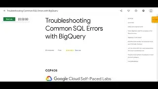 Troubleshooting Common SQL Errors with BigQuery | GSP408 | Badge 3 Insights from Data with BigQuery