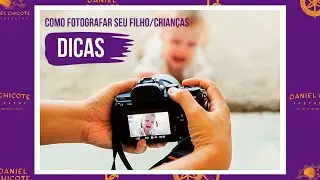 Dicas incríveis para fotografar crianças/filhos :: 2021