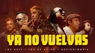 YA NO VUELVAS  (VERSIÓN ORIGINAL)  LOS ASKIS, LOS DEAKINO, Y MEXIKOLOMBIA 2023