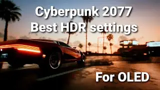 Cyberpunk 2077 Best HDR settings for Oled CX, C9, BX, B9 - updated for 2021