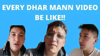 EVERY DHAR MANN VIDEO BE LIKE !!