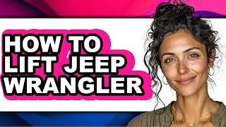 How to Lift a Jeep Wrangler - Full Guide