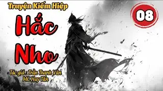 HẮC NHO | Tập 8: Kỳ Trận| Truyện Kiếm Hiệp Hay