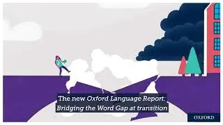 Bridging the Word Gap at Transition: The Oxford Language Report 2020