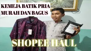 SHOPEE HAUL KEMEJA BATIK PRIA RECOMENDED | SUPER MURAH DAN BERKUALITAS