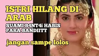 ISTRI HILANG DI ARAB SAUDI,malah enak enak|next level