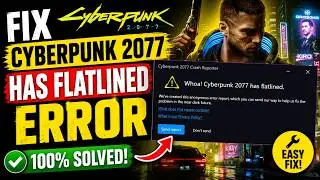 Fix Cyberpunk 2077 has flatlined error