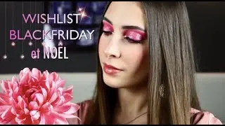WISHLIST SPECIAL COLLECTION DE NOEL🎅🏼 + BLACKFRIDAY 🖤 : ces produits qui ME TENTENT pour les FETES ✨