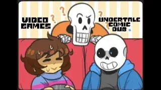 Video Games (Undertale Comic Dub)