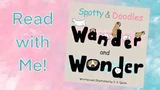Spotty and Doodles Wander and Wonder | Read Aloud