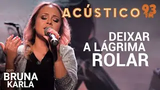 Bruna Karla - Deixar a Lágrima Rolar - Acústico 93 - 2019