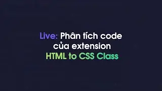 Live: Phân tích code của VSCode extension HTML to CSS Class
