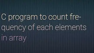 C program to count frequency of each elements in array