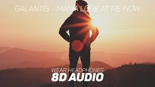 Galantis - Mama Look At Me Now (8D AUDIO)