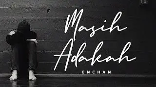 Enchan - Masih Adakah (lirik)