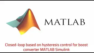 Closed loop of boost converter based on hysteresis Control MATLAB Simulink