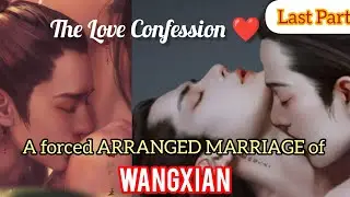 A FORCED ARRANGED MARRIAGE of WANGXIAN / *Must Watch* 'Last Part ' Hindi Explanation