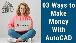 03 Ways to Make Money With AutoCAD