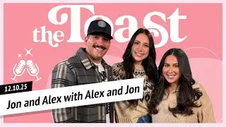 Jon and Alex with Alex and Jon: The Toast, Wednesday, December 10th, 2025