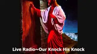 Live Radio~Our Knock HIS Knock