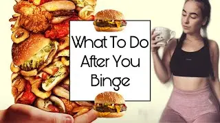 WHAT TO DO AFTER OVEREATING / A BINGE