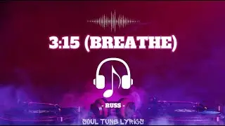 3:15 (BREATHE) LYRICS - RUSS