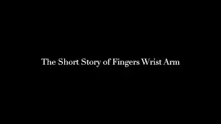 The Short Story of Fingers Wrist Arm