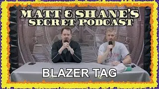 Blazer Tag | Matt and Shane's Secret Podcast