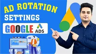 Ad Rotation Settings in Google Ads | What is Ad Rotation in Google Ads | Google Ads Ad Rotation