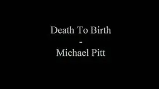 Death To Birth ~ Michael Pitt (Last Days) lyrics