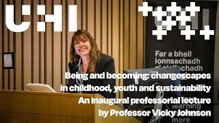 Being and becoming changescapes in childhood youth and sustainability: Professor Vicky Johnson