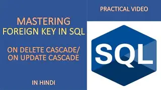 Foreign Key Constraints in SQL: ON DELETE CASCADE & ON UPDATE CASCADE Explained | Practical Tutorial