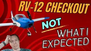 What I learned from my  RV-12 checkout: it wasn't how I thought it would go