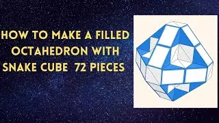 How To Make A Filled Octahedron With Snake Cube 72 pieces