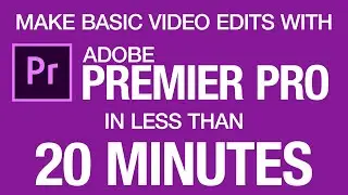 Learn Adobe Premiere Pro Basics in 20 Minutes - How to Make Simple Edits in Less Than 15 Minutes