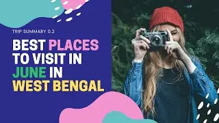 Best Places to visit in June in West Bengal | Travel Tips